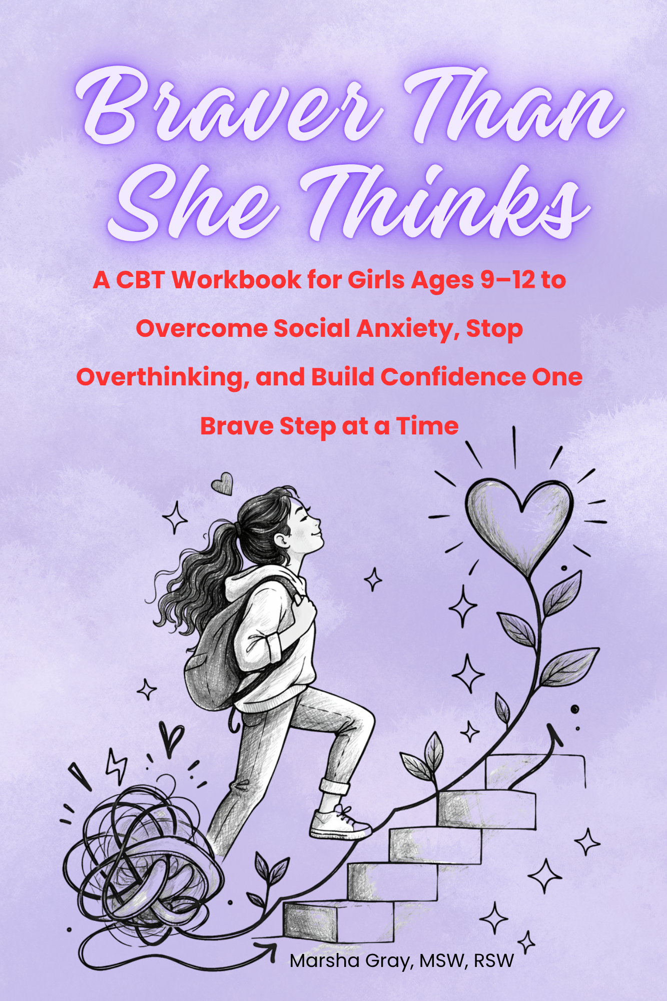 Braver Than She Thinks: A CBT Workbook for Girls Ages 9 to 12 by Marsha Gray MSW