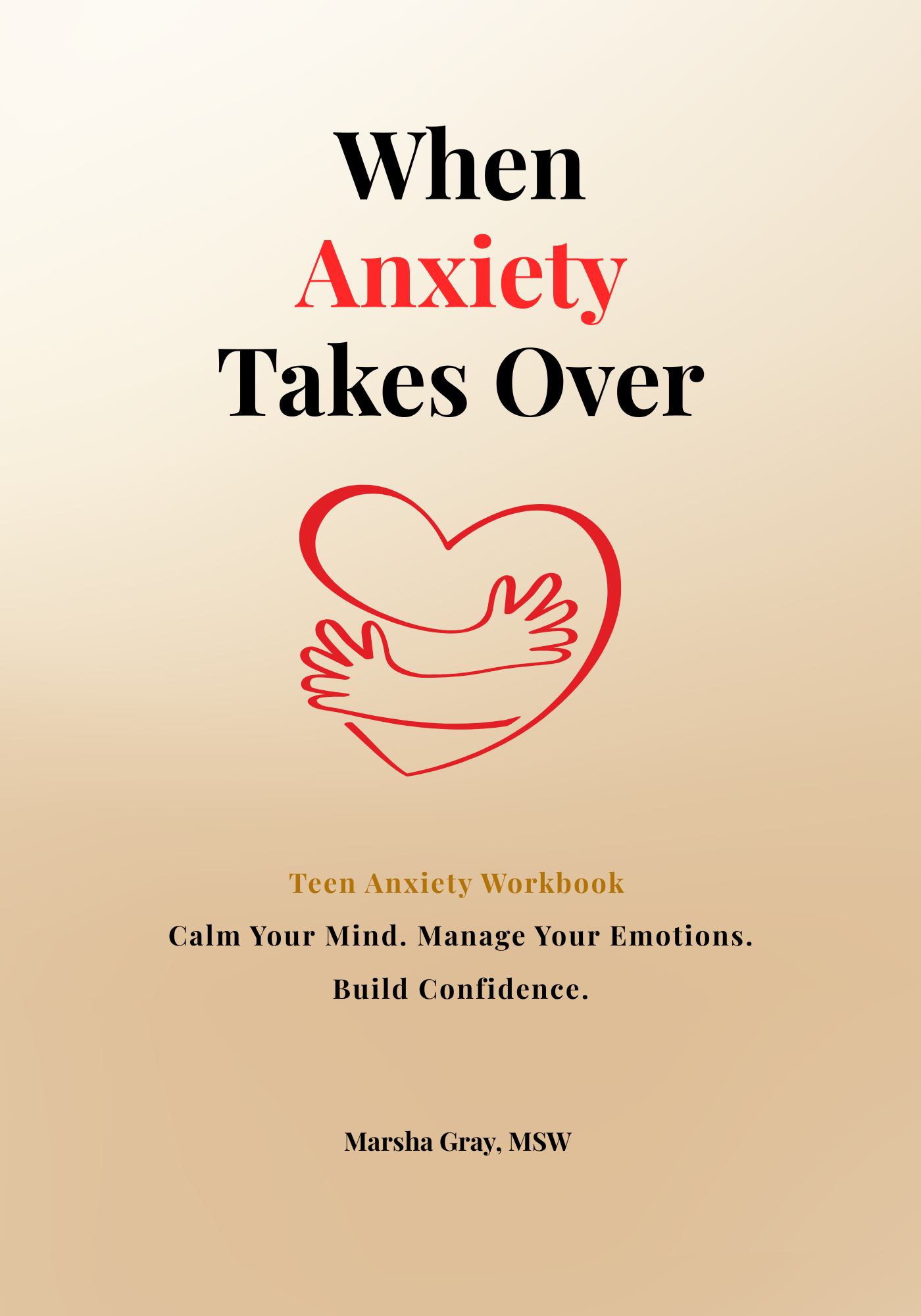 When Anxiety Takes Over: A Teen Anxiety Workbook for Ages 13 to 17 by Marsha Gray MSW